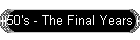 50's - The Final Years