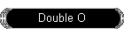 Double O