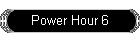 Power Hour 6