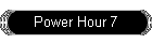 Power Hour 7