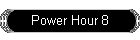 Power Hour 8